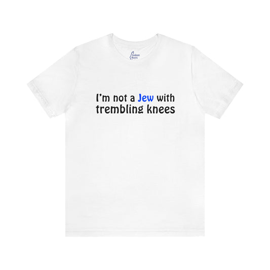 not a Jew with trembling knees - Unisex Short Sleeve Shirt