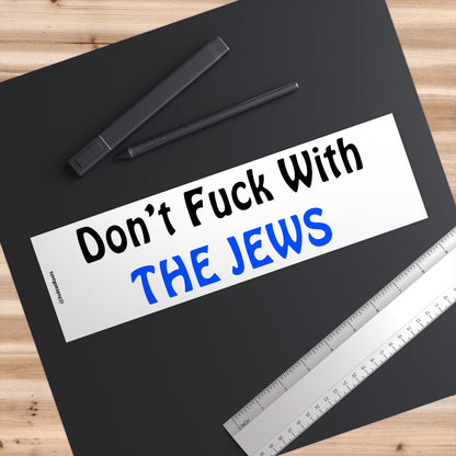 Don’t fuck with the Jews - Bumper Sticker