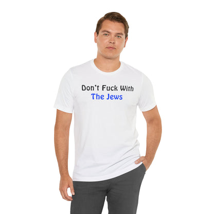 Don’t fuck with the Jews - Unisex Short Sleeve Shirt