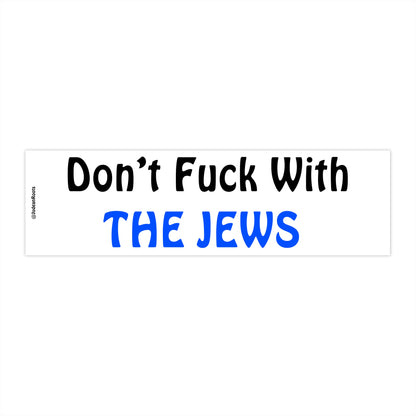 Don’t fuck with the Jews - Bumper Sticker