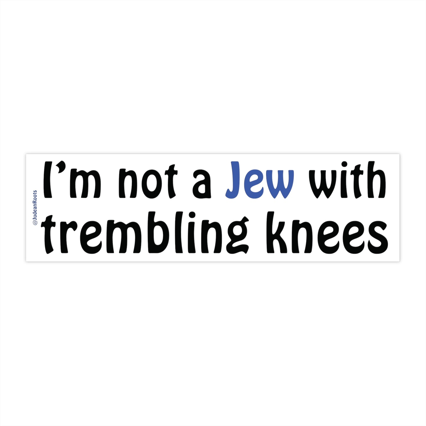 not a Jew with Trembling Knees - Bumper Sticker