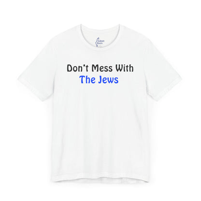 Don’t Mess with the Jews - Unisex Short Sleeve Shirt