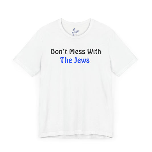 Don’t Mess with the Jews - Unisex Short Sleeve Shirt