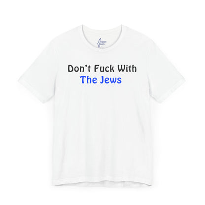 Don’t fuck with the Jews - Unisex Short Sleeve Shirt